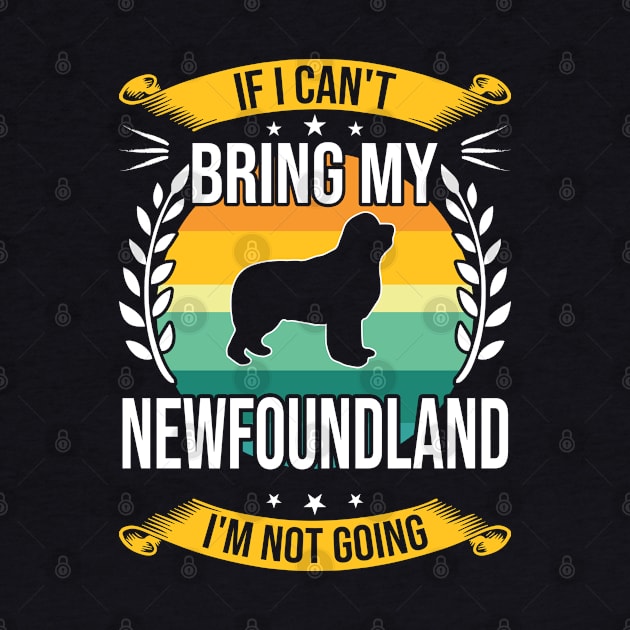 If I Can't Bring My Newfoundland Funny Dog Lover Gift by DoFro